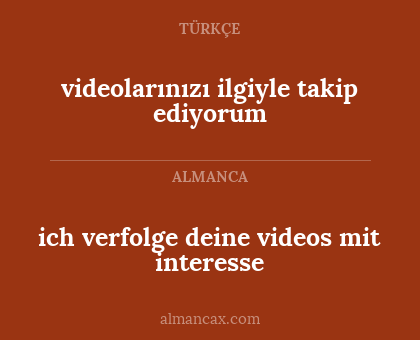videolarınızı ilgiyle takip ediyorum - ich verfolge deine videos mit interesse