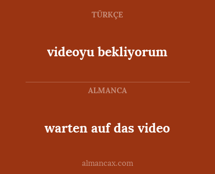 videoyu bekliyorum - warten auf das video