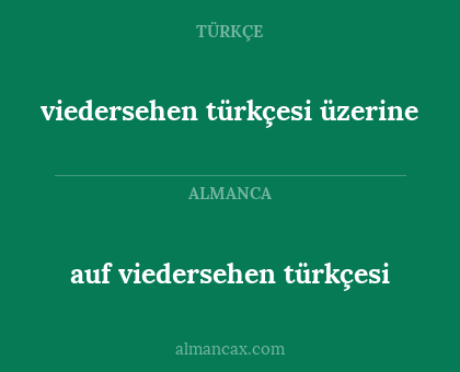 viedersehen türkçesi üzerine - auf viedersehen türkçesi
