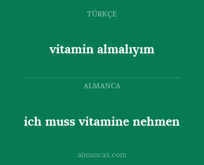 vitamin almalıyım - ich muss vitamine nehmen