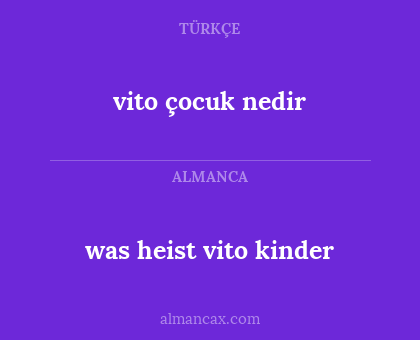 vito çocuk nedir - was heist vito kinder