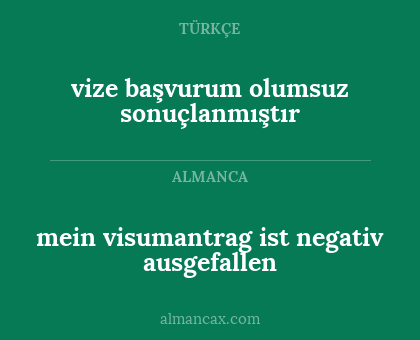 mein visumantrag ist negativ ausgefallen - vize başvurum olumsuz sonuçlanmıştır