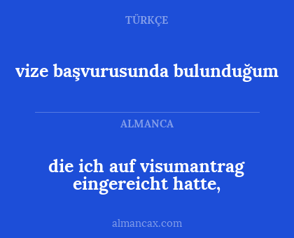 vize başvurusunda bulunduğum - die ich auf visumantrag eingereicht hatte,