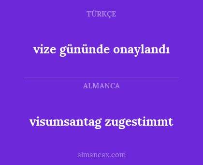 vize gününde onaylandı - visumsantag zugestimmt
