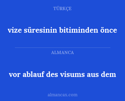 vor ablauf des visums aus dem - vize süresinin bitiminden önce