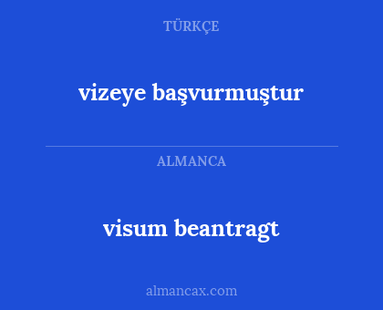 visum beantragt - vizeye başvurmuştur