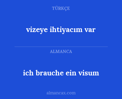 vizeye ihtiyacım var - ich brauche ein visum