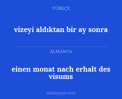 einen monat nach erhalt des visums - vizeyi aldıktan bir ay sonra