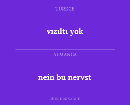 nein bu nervst - vızıltı yok