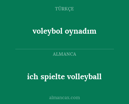 ich spielte volleyball - voleybol oynadım
