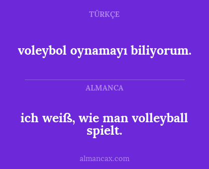 ich weiß, wie man volleyball spielt. - voleybol oynamayı biliyorum.