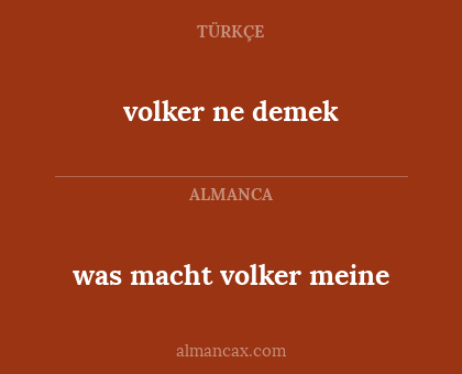 volker ne demek - was macht volker meine