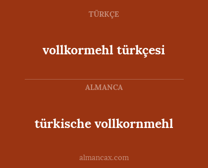 vollkormehl türkçesi - türkische vollkornmehl