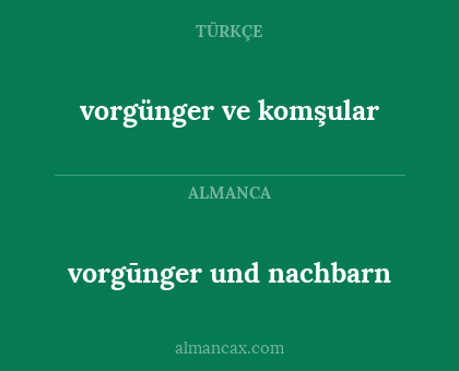 vorgūnger und nachbarn - vorgünger ve komşular