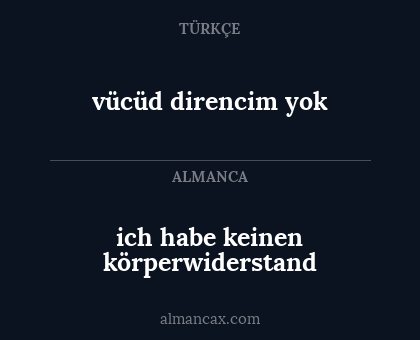 ich habe keinen körperwiderstand - vücüd direncim yok
