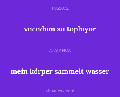 mein körper sammelt wasser - vucudum su topluyor