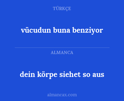 dein körpe siehet so aus - vücudun buna benziyor