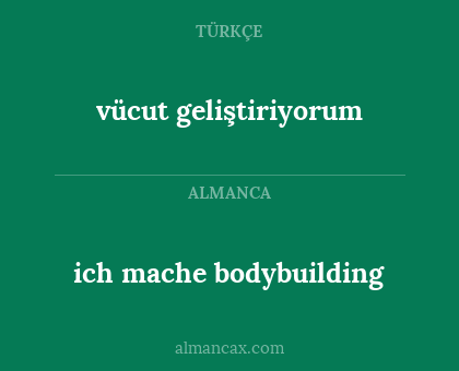 ich mache bodybuilding - vücut geliştiriyorum