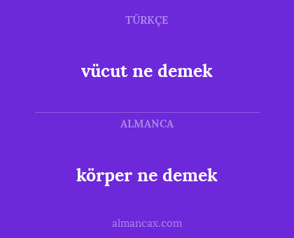 körper ne demek - vücut ne demek