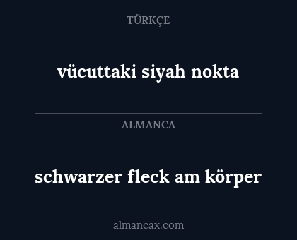 schwarzer fleck am körper - vücuttaki siyah nokta