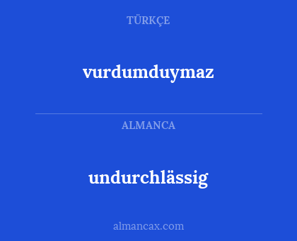 undurchlässig - vurdumduymaz