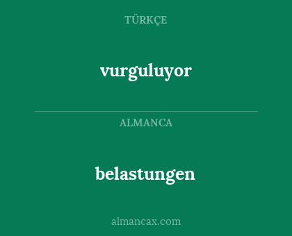 vurguluyor - belastungen