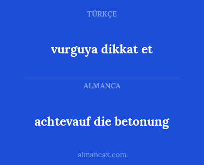 vurguya dikkat et - achtevauf die betonung