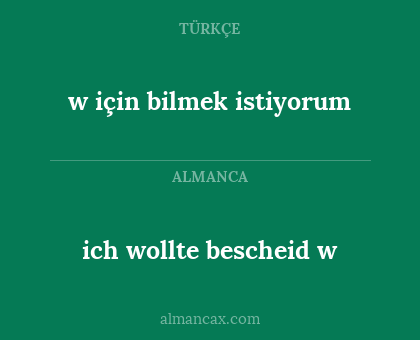 ich wollte bescheid w - w için bilmek istiyorum