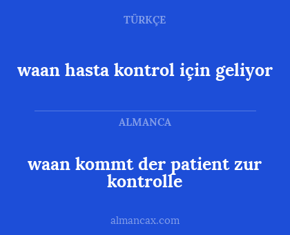 waan hasta kontrol için geliyor - waan kommt der patient zur kontrolle