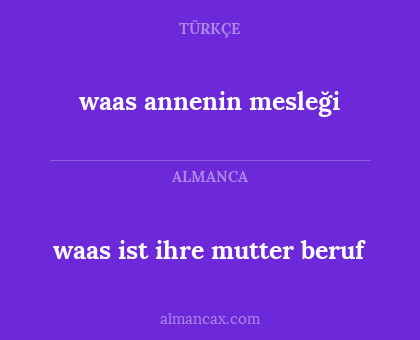 waas ist ihre mutter beruf - waas annenin mesleği