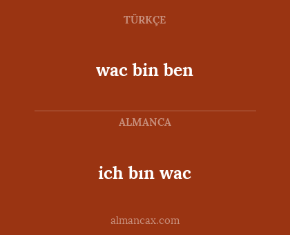 ich bın wac - wac bin ben