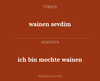 ich bin mochte wainen - wainen sevdim