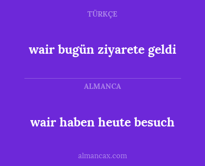 wair bugün ziyarete geldi - wair haben heute besuch