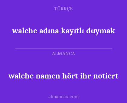 walche adına kayıtlı duymak - walche namen hört ihr notiert
