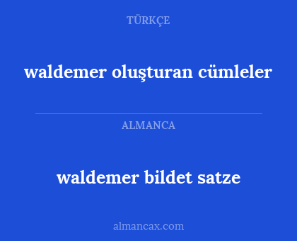 waldemer bildet satze - waldemer oluşturan cümleler