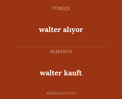 walter kauft - walter alıyor