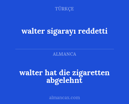 walter hat die zigaretten abgelehnt - walter sigarayı reddetti
