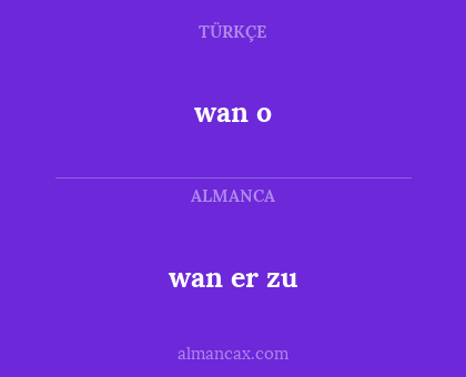 wan o - wan er zu