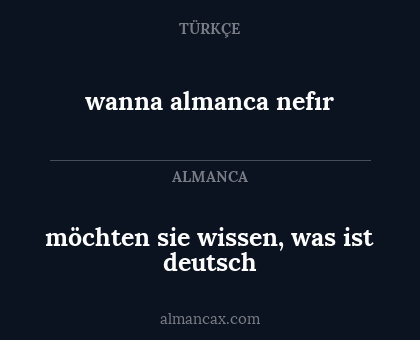 wanna almanca nefır - möchten sie wissen, was ist deutsch