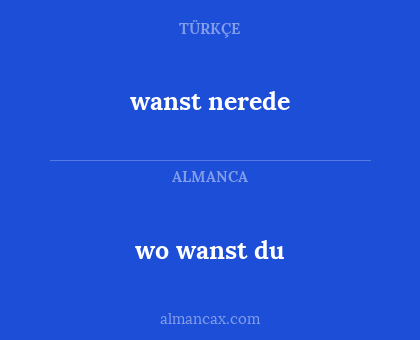 wanst nerede - wo wanst du