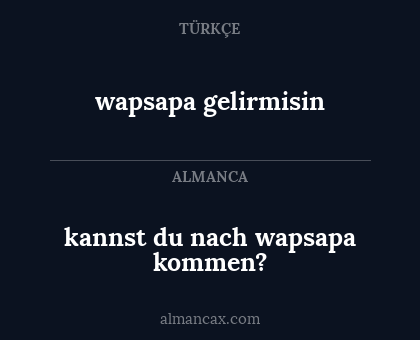 wapsapa gelirmisin - kannst du nach wapsapa kommen?
