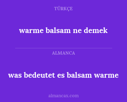 was bedeutet es balsam warme - warme balsam ne demek
