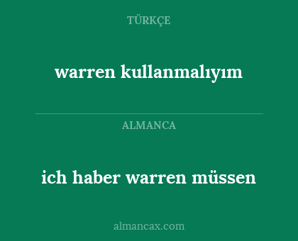warren kullanmalıyım - ich haber warren müssen