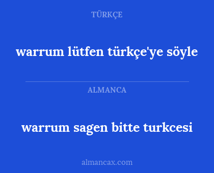 warrum sagen bitte turkcesi - warrum lütfen türkçe'ye söyle