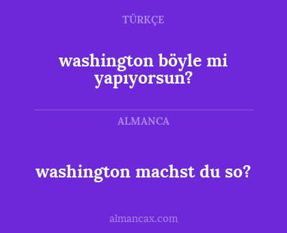 washington böyle mi yapıyorsun? - washington machst du so?