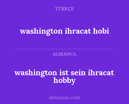 washington ihracat hobi - washington ist sein ihracat hobby