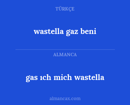 wastella gaz beni - gas ıch mich wastella