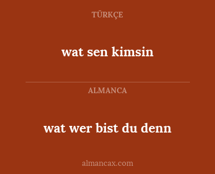 wat sen kimsin - wat wer bist du denn