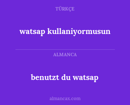 benutzt du watsap - watsap kullaniyormusun