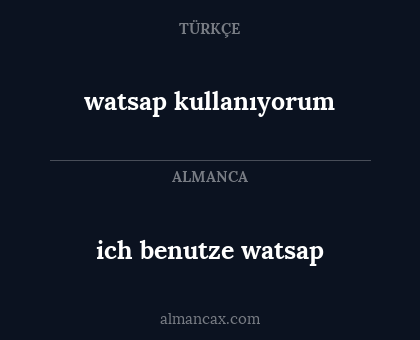 watsap kullanıyorum - ich benutze  watsap